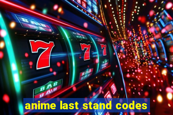 anime last stand codes